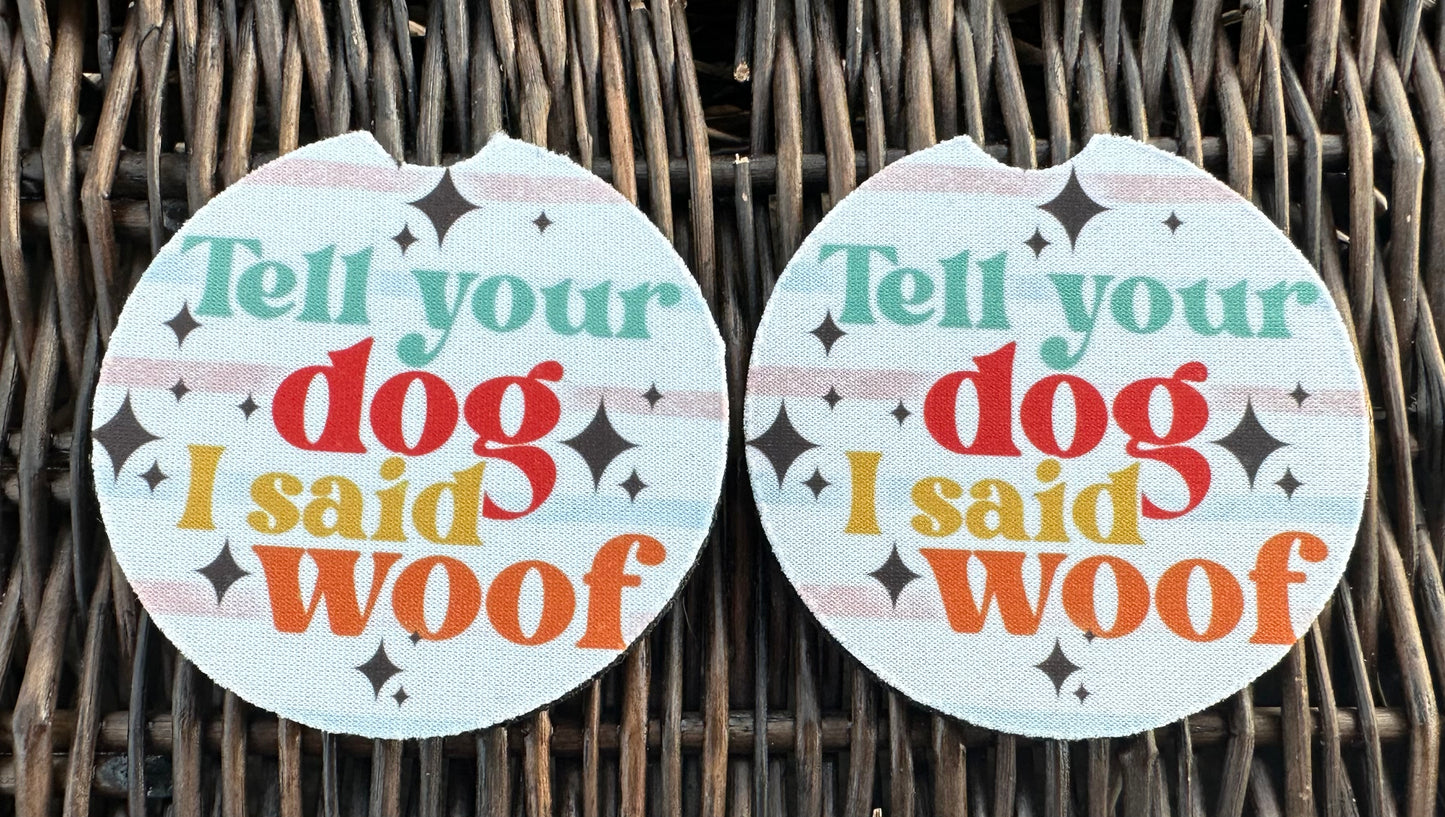 Tell Your Dog I Said Woof Car Coasters