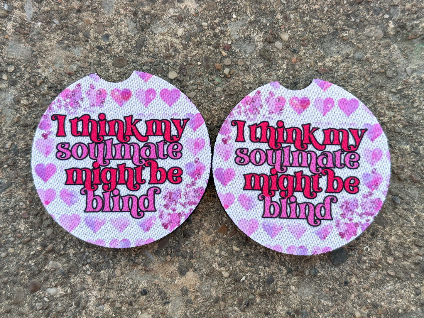I Think My Soulmate Might Be Blind Car Coasters