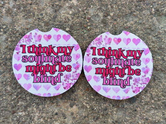 I Think My Soulmate Might Be Blind Car Coasters