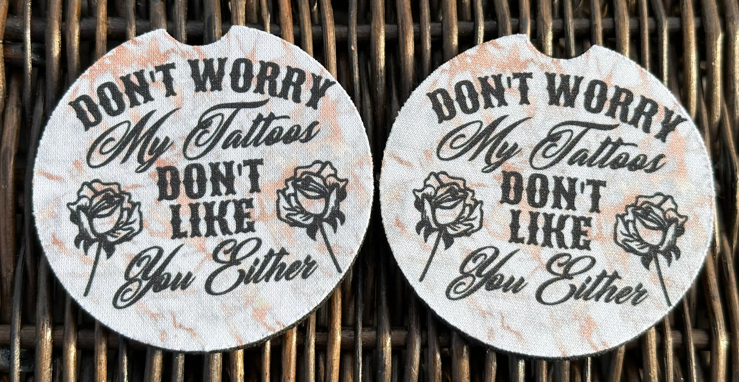 My Tattoos Don’t Like You Either Car Coasters