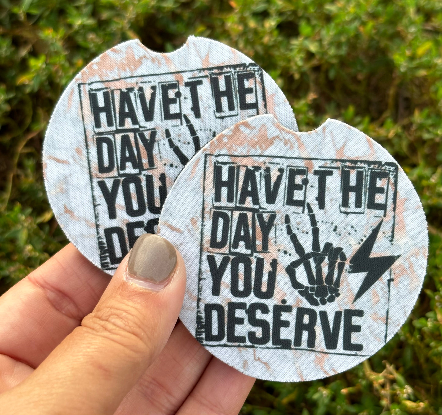 Have The Day You Deserve Car Coasters